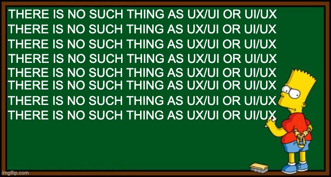 Bart Simpson at a green chalkboard writing THERE IS NO SUCH THING AS UX/UI OR UI/UX over and over and over.